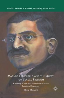 Image for Magnus Hirschfeld and the quest for sexual freedom: a history of the first international sexual freedom movement