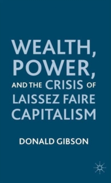 Wealth, Power, and the Crisis of Laissez Faire Capitalism