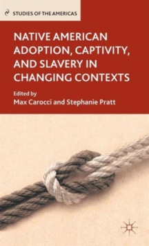 Image for Native American Adoption, Captivity, and Slavery in Changing Contexts