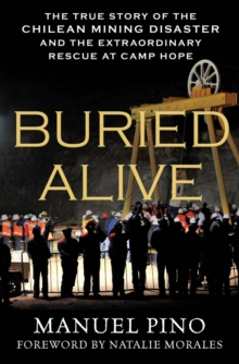 Image for Buried alive  : the true story of the Chilean mining disaster and the extraordinary rescue at Camp Hope