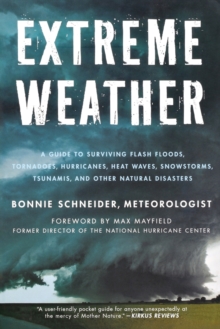 Image for Extreme weather  : a guide to surviving flash floods, tornadoes, hurricanes, heat waves, snowstorms, tsunamis, and other natural disasters