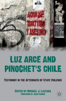 Image for Luz Arce and Pinochet's Chile: testimony in the aftermath of state violence