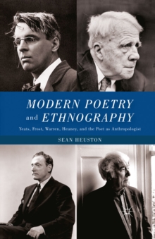 Image for Modern poetry and ethnography: Yeats, Frost, Warren, Heaney, and the poet as anthropologist