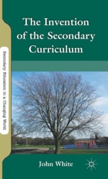 Image for The invention of the secondary curriculum