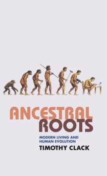 Image for Ancestral roots  : modern living and human evolution