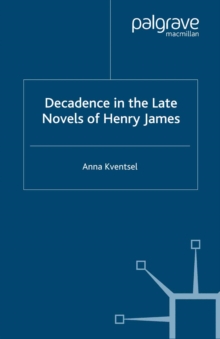 Image for Decadence in the late novels of Henry James