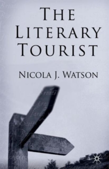 Image for The literary tourist  : readers and places in romantic & Victorian Britain
