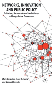 Image for Networks, innovation and public policy  : politicians, bureaucrats and the pathways to change inside government