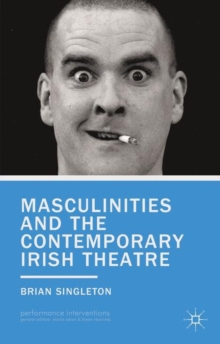Image for Masculinities and the Contemporary Irish Theatre