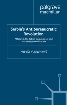 Image for Serbia's Antibureaucratic Revolution: Milosevic, the Fall of Communism and Nationalist Mobilization