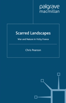 Image for Scarred Landscapes: War and Nature in Vichy France