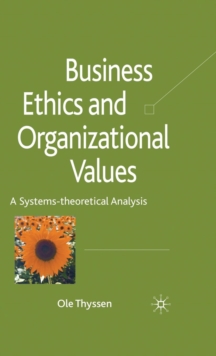 Business Ethics and Organizational Values: A Systems Theoretical Analysis