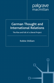 Image for German Thought and International Relations: The Rise and Fall of a Liberal Project