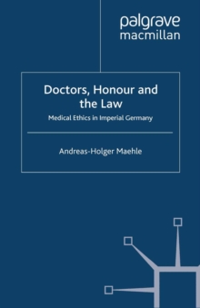 Image for Doctors, Honour and the Law: Medical Ethics in Imperial Germany