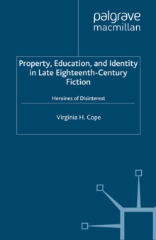 Image for Property, education and identity in late eighteenth-century fiction: heroines of disinterest