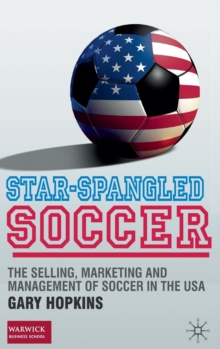 Image for Star-spangled soccer  : the selling, marketing and management of soccer in the USA