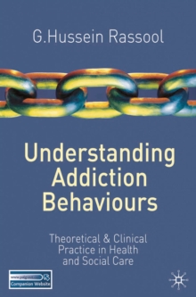Image for Understanding addiction behaviours  : theoretical and clinical practice in health and social care