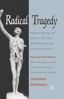 Image for Radical tragedy  : religion, ideology and power in the drama of Shakespeare and his contemporaries