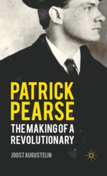 Image for Patrick Pearse  : the making of a revolutionary