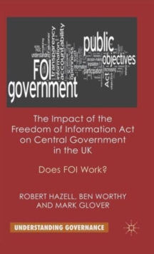 Image for The impact of the Freedom of Information Act on central government in the UK  : does FOI work?