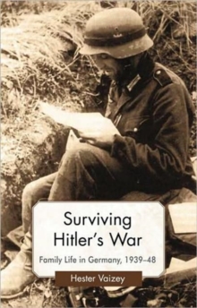Image for Surviving Hitler's war  : family life in Germany, 1939-48