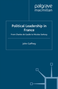 Image for Political Leadership in France: From Charles de Gaulle to Nicolas Sarkozy