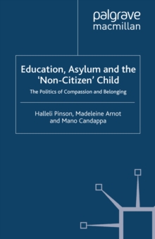 Image for Education, Asylum and the 'Non-Citizen' Child: The Politics of Compassion and Belonging