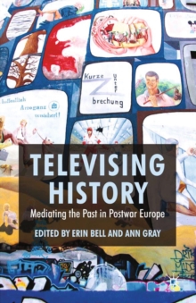 Image for Televising History: Mediating the Past in Postwar Europe