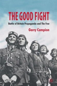 Image for The good fight  : Battle of Britain propaganda and the few