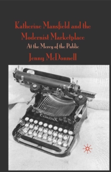Image for Katherine Mansfield and the modernist marketplace: at the mercy of the public