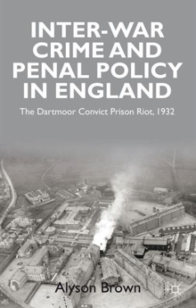 Image for Inter-war penal policy and crime in England  : the Dartmoor Convict Prison riot, 1932
