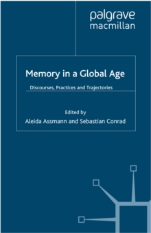 Image for Memory in a global age: discourses, practices and trajectories