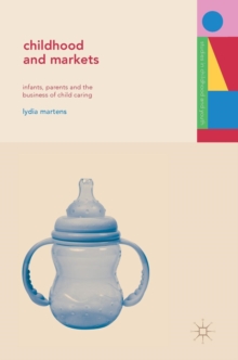 Image for Childhood and markets  : infants, parents and the business of child caring