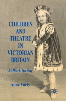 Image for Children and theatre in Victorian Britain: 'all work, no play'
