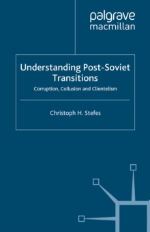 Image for Understanding post-Soviet transitions: corruption, collusion and clientelism