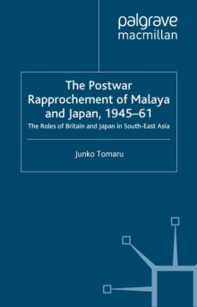 Image for The postwar rapprochement of Malaya and Japan, 1945-61: the roles of Britain and Japan in South-East Asia.