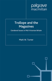 Image for Trollope and the magazines: gendered issues in mid-Victorian Britain