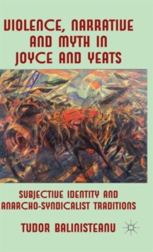 Violence, Narrative and Myth in Joyce and Yeats