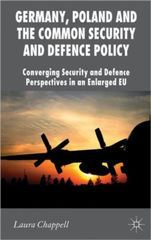 Image for Germany, Poland and the common security and defence policy  : converging security and defence policy in an enlarged EU