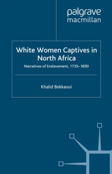 Image for White women captives in North Africa: narratives of enslavement, 1735-1830
