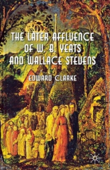 Image for The Later Affluence of W. B. Yeats and Wallace Stevens