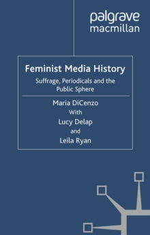 Image for Feminist media history: suffrage, periodicals and the public sphere