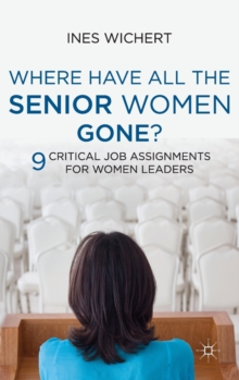Image for Where have all the senior women gone?  : 9 critical job assignments for women leaders