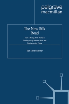 Image for The new silk road: how a rising Arab world is turning away from the West and rediscovering China