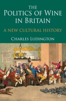 Image for The politics of wine in Britain: a new cultural history