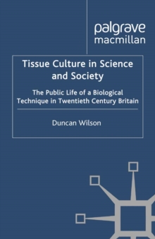 Image for Tissue culture in science and society: the public life of a biological technique in twentieth century Britain