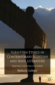 Image for Subaltern ethics in contemporary Scottish and Irish literature: tracing counter-histories