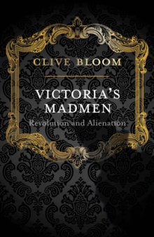 Image for Victoria's madmen  : revolution and alienation