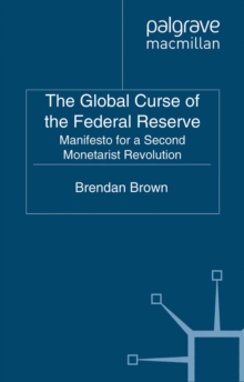 Image for The global curse of the federal reserve: manifesto for a second monetarist revolution