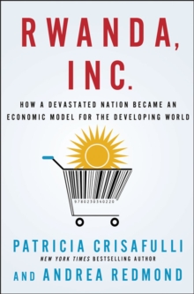Image for Rwanda, Inc  : how a devastated nation became an economic model for the developing world